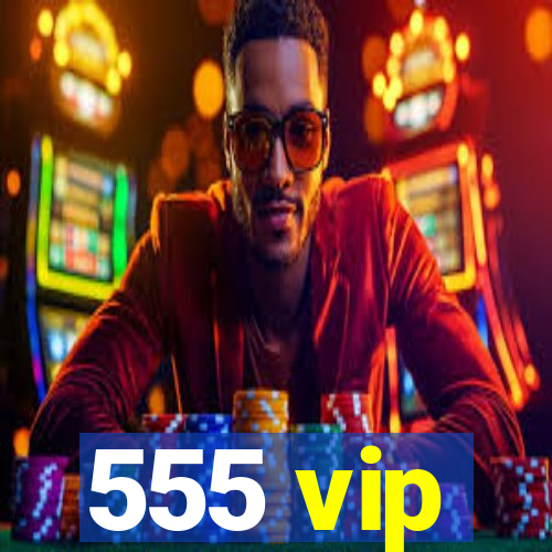 555 vip